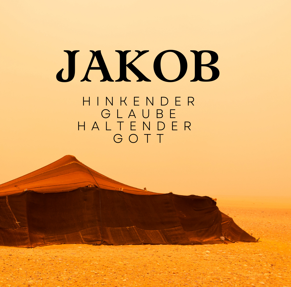 Jakob - Hinkender Glaube haltender Gott
